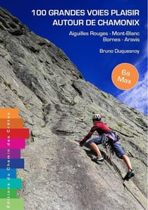 100 grandes voies plaisir autour de Chamonix : Bornes - Aravis - Aiguilles Rouges - Mont-Blanc
