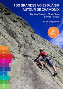 100 grandes voies plaisir autour de Chamonix : Bornes - Aravis - Aiguilles Rouges - Mont-Blanc