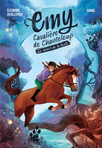 Emy, cavalière de Chanteloup Tome 1 : Le réveil de la forêt