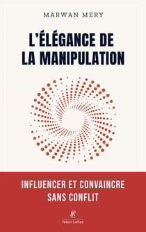 L'élégance de la manipulation : Influencer et convaincre sans conflit