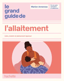 Le grand guide de l'allaitement : Libre, éclairé et pleinement épanoui