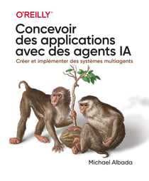 Concevoir des applications avec des agents IA : Créer et implémenter des systèmes multiagents