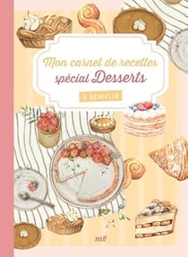 Mon carnet de recettes à remplir - Desserts