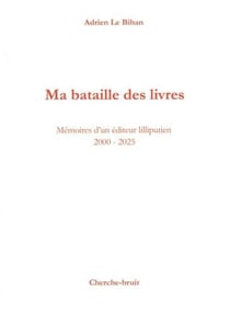 Ma bataille des livres : Mémoires d'un éditeur lilliputien 2000-2025