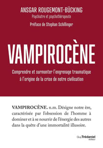 Vampirocène : Comprendre et surmonter l'engrenage traumatique à l'origine de la crise de notre civilisation
