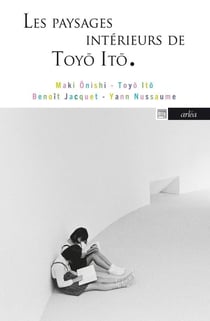 Les Paysages intérieurs de Toyo Ito