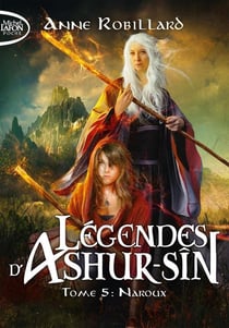 Légendes d'Ashur-Sîn Tome 5 : Naroux
