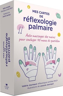 Mes cartes de réflexologie palmaire : Auto-massages des mains pour soulager 40 maux du quotidien