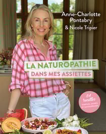 La naturopathie dans mes assiettes : 92 recettes simples, saines et savoureuses