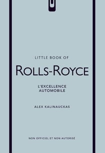 Little Book of Rolls-Royce : L'excellence automobile