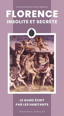 Florence insolite et secrète : Le guide écrit par les habitants (édition 2026)