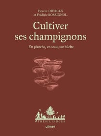 Cultiver ses champignons : En planche, en seau, sur bûche