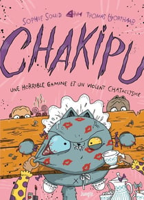 Chakipu Tome 3 : Une horrible gamine et un violent CHATaclysme
