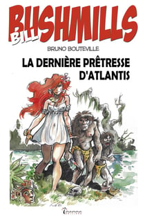 Bill Bushmills Tome 3 : La derniere prêtresse d'Atlantis