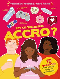 Est-ce que je suis accro ? 70 questions d'ados pour faire le point sur les addictions