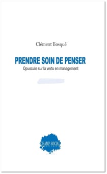 Prendre soin de penser, opuscule sur la vertu en management