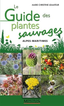 Le guide des plantes sauvages : Alpes-Maritimes