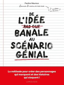 De l'idée banale au scénario génial : La méthode pour créer des personnages qui marquent et des histoires qui claquent !