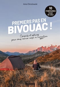 Premiers pas en bivouac ! Conseils et astuces pour vous lancer enfin à l'aventure
