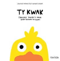 Ty kwak - Journal intime d'un canard créatif