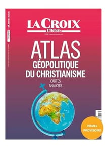 Hors série La Croix : Atlas géopolitique du christianisme