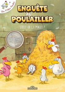 Les P'tites Poules : Enquête au poulailler : L'oeuf ou la poule ?