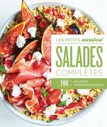 Les petits Marabout : Salades complètes : 100 recettes testées pour vous !