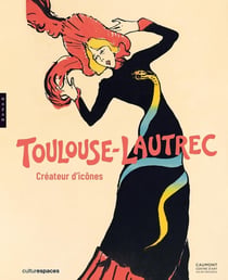 Toulouse-Lautrec : Créateur d'icônes - Catalogue officiel d'exposition