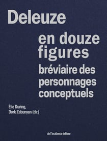 Deleuze en douze figures : Bréviaire des personnages conceptuels
