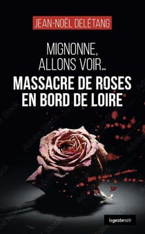Mignone, allons voir... Massacre de roses en bord de Loire