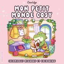 Coco Wyo - Mon petit monde cosy - Coloriages mignons et cocooning - Cosy colo