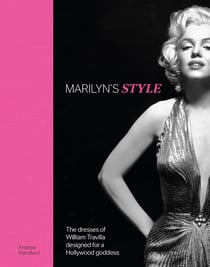 Marilyn's Style : The dresses of William Travilla designed for a Hollywood goddess (Anglais)