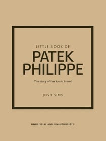 Little Book of Patek Philippe : The story of the iconic fashion brand