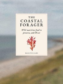 The coastal forager : Wild maritime food to preserve, cook, eat
