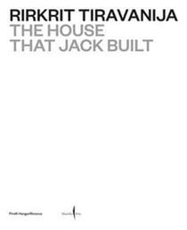 Rirkrit Tiravanija : The House that Jack Built