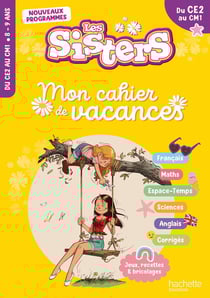 Les Sisters - Mon cahier de vacances - Du CE2 au CM1