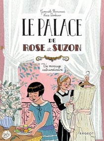 Le palace de Rose et Suzon : Un mariage extraordinaire