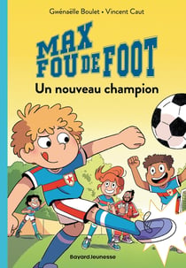 Max fou de foot Tome 5 : Un nouveau champion