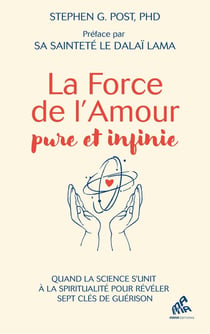 La Force de l'Amour pure et infinie : Quand la science s'unit à la spiritualité pour dévoiler sept clés de guérison
