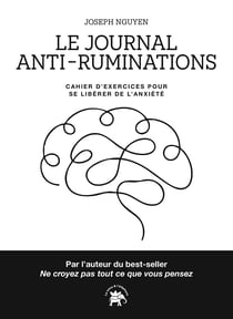 Le journal anti-ruminations : Cahier d'exercices pour se libérer de l'anxiété