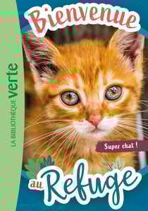 Bienvenue au refuge Tome 15 : Super chat !