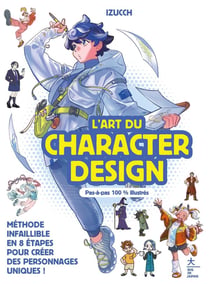 L'art du character design : Méthode infaillible en 8 étapes pour créer des personnages uniques !
