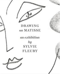 Drawing on matisse an exhibition by sylvie fleury /anglais