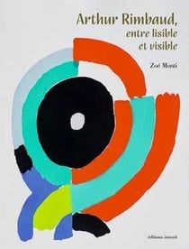 Arthur Rimbaud, entre lisible et visible.