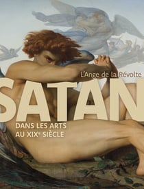 L'Ange de la révolte : Satan dans les arts au XIXe siècle