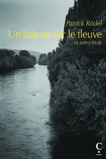 Un balcon sur le fleuve et autres récits