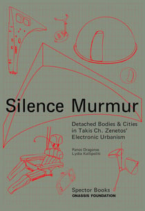 Silence Murmur Detached Bodies & Cities In Takis Ch. Zenetos Electronic Urbanism