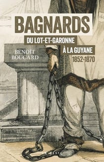 Bagnards du Lot-et-Garonne à la Guyane 1852-1870