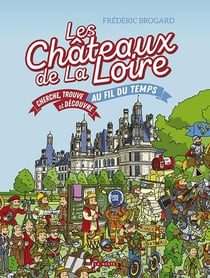 Les Châteaux de la Loire : Cherche, trouve et découvre au fil du temps