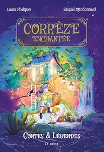 Corrèze enchantée : Contes & Légendes
